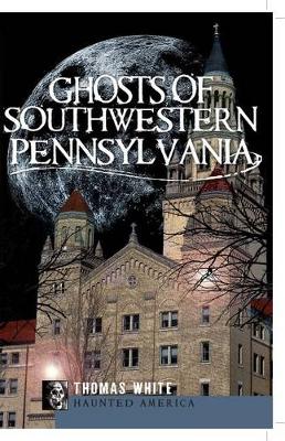 Book cover for Ghosts of Southwestern Pennsylvania
