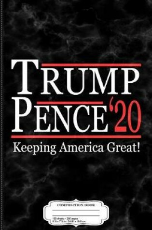 Cover of Trump Pence 2020 Keeping America Great Composition Notebook