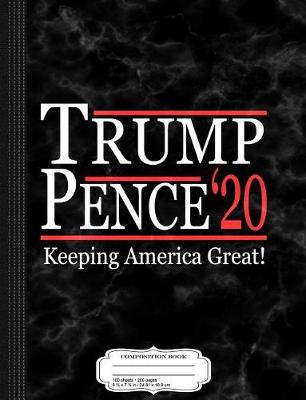 Book cover for Trump Pence 2020 Keeping America Great Composition Notebook