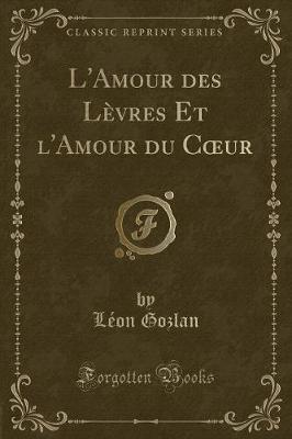 Book cover for L'Amour Des Lèvres Et l'Amour Du Coeur (Classic Reprint)