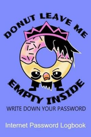 Cover of Donut Leave Me Empty Inside Write Down Your Password Internet Password Logbook