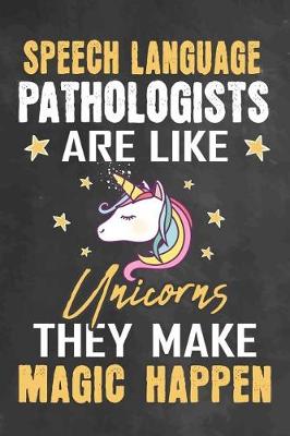 Cover of Speech Language Pathologists Are Like Unicorns They Make Magic Happen