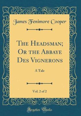 Book cover for The Headsman; Or the Abbaye Des Vignerons, Vol. 2 of 2