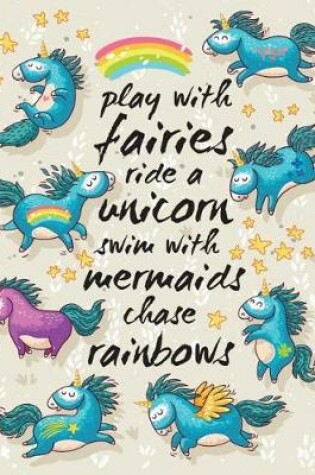 Cover of Unicorn Journal - Play With Fairies - Ride a Unicorn