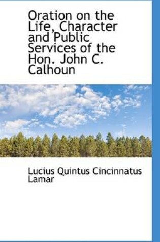 Cover of Oration on the Life, Character and Public Services of the Hon. John C. Calhoun