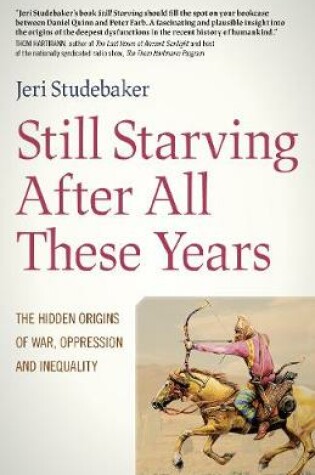 Cover of Still Starving After All These Years – The Hidden Origins of War, Oppression and Inequality