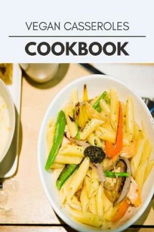 Cover of Vegan Casseroles Cookbook