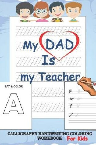 Cover of My dad is my teacher, Calligraphy handwriting coloring workbook for kids