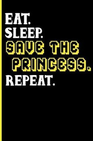 Cover of Eat Sleep Save the Princess Repeat