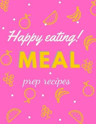 Book cover for Meal prep recipes Happy eating!