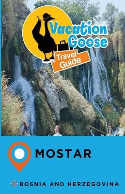 Book cover for Vacation Goose Travel Guide Mostar Bosnia and Herzegovina