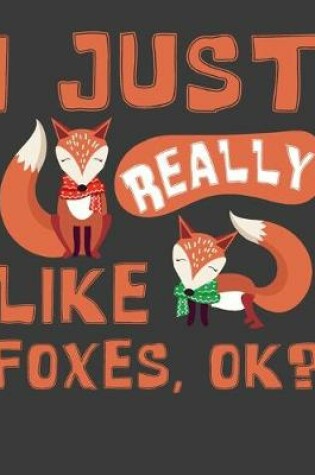 Cover of I Just Really Like Foxes, Ok?