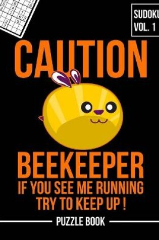 Cover of Caution Beekeeper If You See Me Running Keep Up Sudoku Beekeepers Puzzle Book