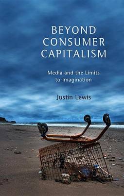 Book cover for Beyond Consumer Capitalism: Media and the Limits to Imagination