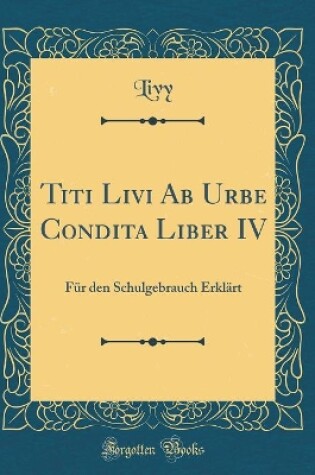 Cover of Titi Livi AB Urbe Condita Liber IV