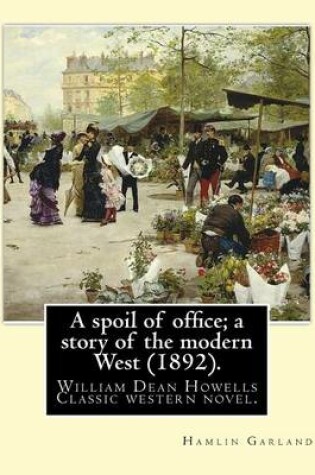 Cover of A spoil of office; a story of the modern West (1892). By