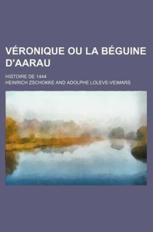 Cover of Veronique Ou La Beguine D'Aarau; Histoire de 1444