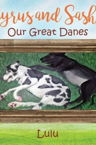 Cover of Cyrus and Sasha - Our Great Danes