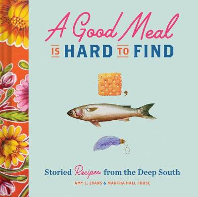 A Good Meal Is Hard to Find by Amy C Evans, Martha Hall Foose