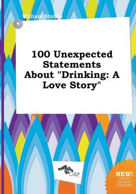 Book cover for 100 Unexpected Statements about Drinking