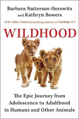 Wildhood by Dr Barbara Natterson-Horowitz, Kathryn Bowers
