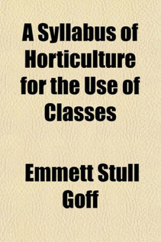 Cover of A Syllabus of Horticulture for the Use of Classes