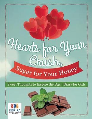 Book cover for Hearts for Your Crush, Sugar for Your Honey Sweet Thoughts to Inspire the Day Diary for Girls