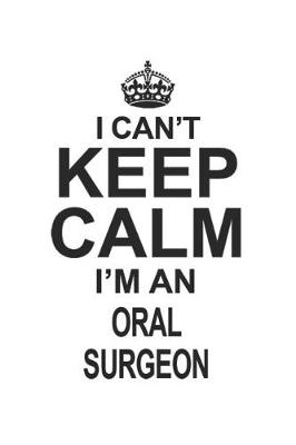 Book cover for I Can't Keep Calm I'm An Oral Surgeon