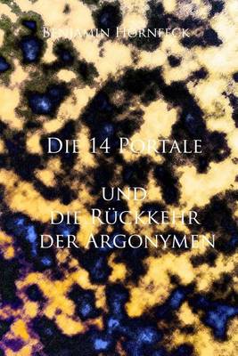 Book cover for Die 14 Portale Und Die Rueckkehr Der Argonymen