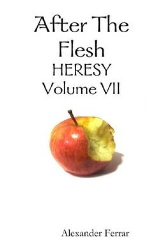 Cover of After the Flesh: Volume VII: Heresy