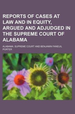 Cover of Reports of Cases at Law and in Equity, Argued and Adjudged in the Supreme Court of Alabama (Volume 4)