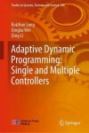 Book cover for Adaptive Dynamic Programming: Single and Multiple Controllers