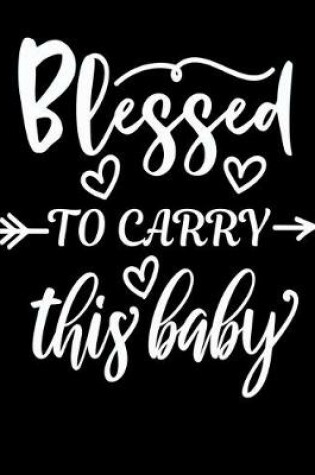 Cover of Blessed to carry this baby