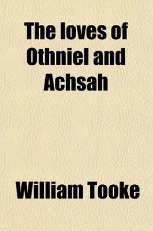 Cover of The Loves of Othniel and Achsah (Volume 1); Translated from the Chaldee.