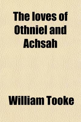 Book cover for The Loves of Othniel and Achsah (Volume 1); Translated from the Chaldee.