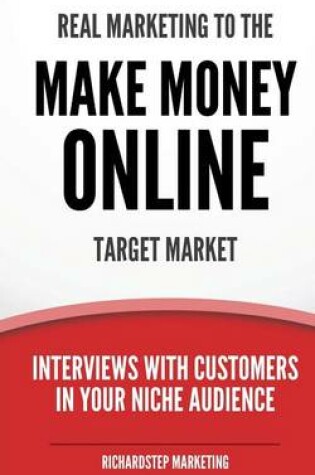 Cover of Real Marketing To The Make Money Online Target Market