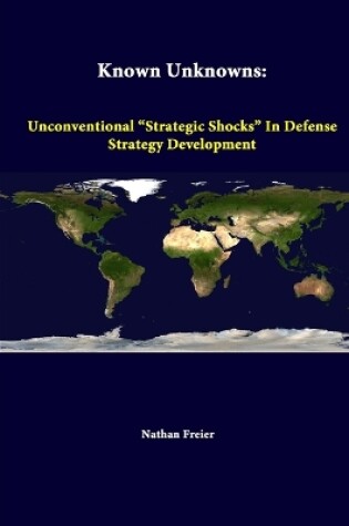 Cover of Known Unknowns: Unconventional "Strategic Shocks" in Defense Strategy Development