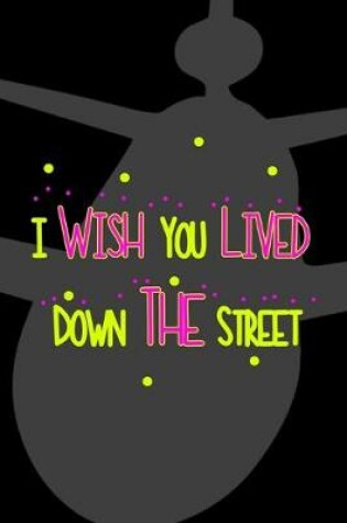 Cover of I Wish You Lived Down The Street
