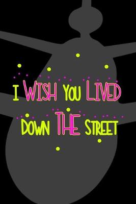 Book cover for I Wish You Lived Down The Street