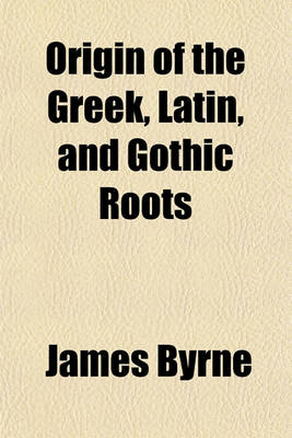 Book cover for Origin of the Greek, Latin, and Gothic Roots