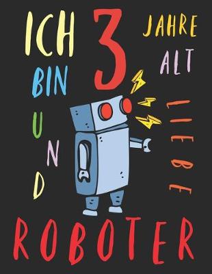 Book cover for Ich bin 3 Jahre alt und liebe Roboter