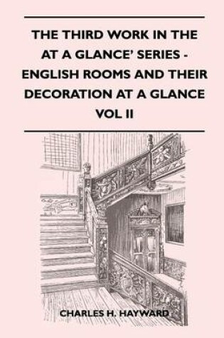 Cover of The Third Work In The At A Glance' Series - English Rooms And Their Decoration At A Glance - A Simple Review In Pictures Of English Rooms And Their Decoration From The Eleventh To The Eighteenth Centuries - Vol II