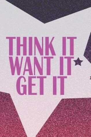 Cover of Think It Want It Get It