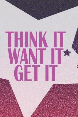 Book cover for Think It Want It Get It