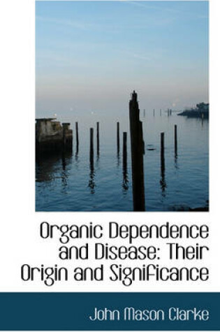 Cover of Organic Dependence and Disease