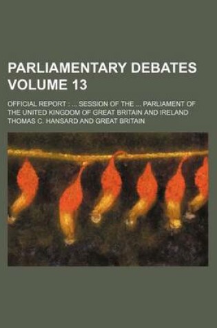 Cover of Parliamentary Debates Volume 13; Official Report