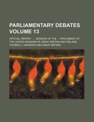 Book cover for Parliamentary Debates Volume 13; Official Report