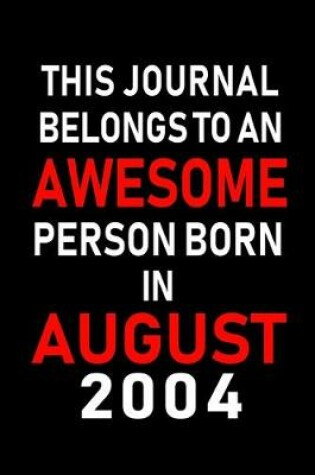 Cover of This Journal belongs to an Awesome Person Born in August 2004