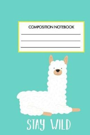 Cover of Stay Wild Composition Notebook