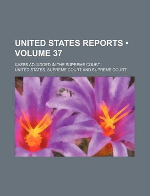 Book cover for United States Reports (Volume 37); Cases Adjudged in the Supreme Court